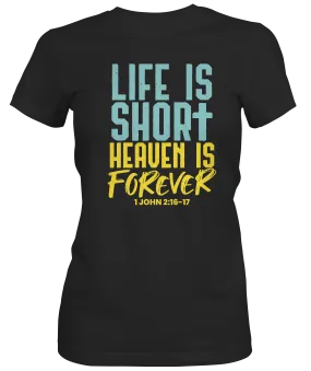 Life is Short Heaven Is Forever Ladies T-shirt